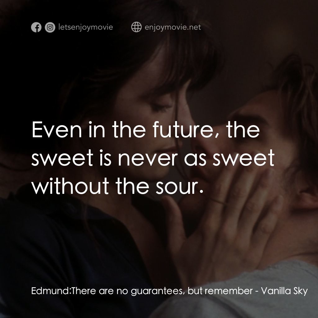 魂離情外天電影對白：Edmund: There are no guarantees, but remember:  Even in the future, the sweet is 