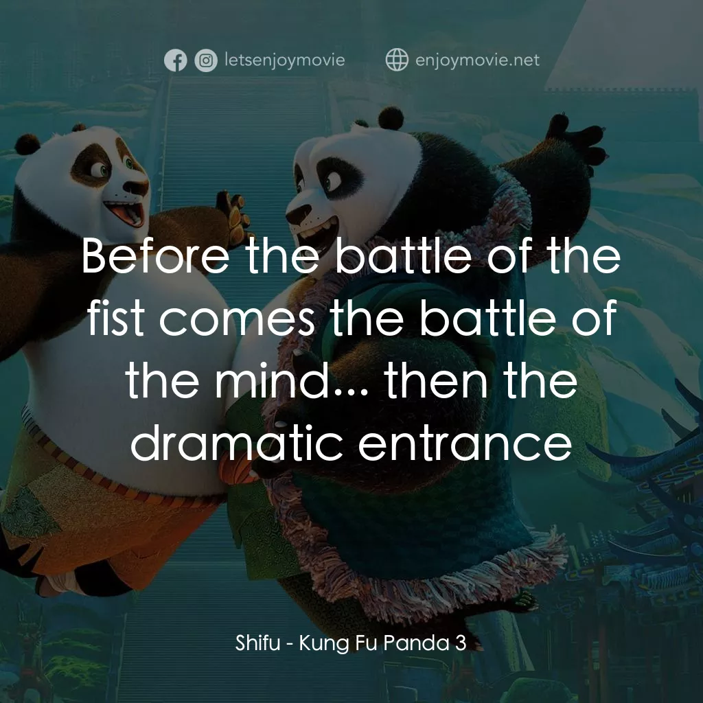 功夫熊貓 3電影對白：Shifu: Before the battle of the fist comes the battle of the mind... then the dra