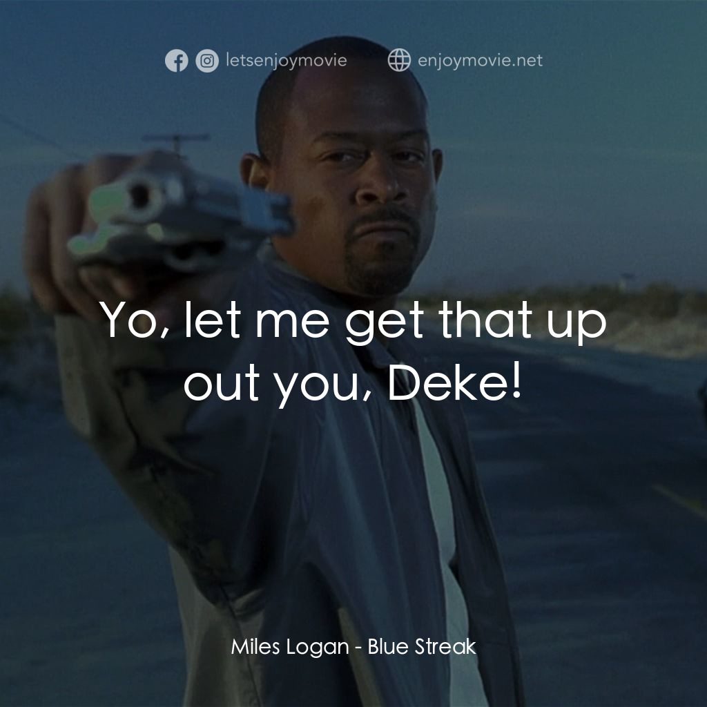 笨賊妙探電影對白：Miles Logan: Yo, let me get that up out you, Deke!