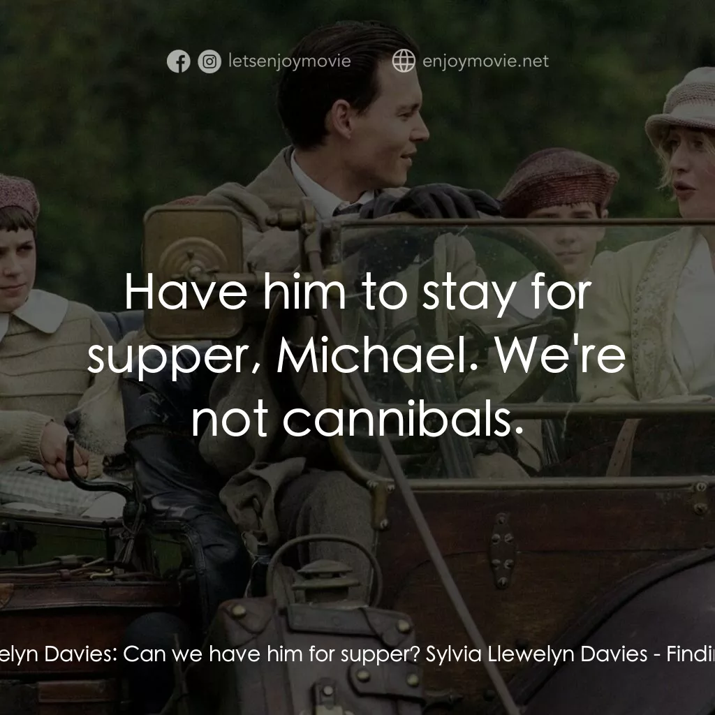 小飛俠前傳之魔幻童心電影對白：Michael Llewelyn Davies:  Can we have him for supper? Sylvia Llewelyn Davies:  Ha