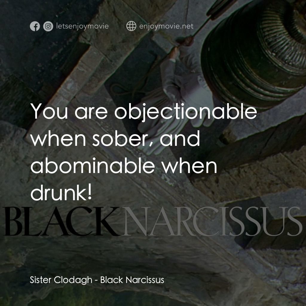 思凡經典對白：Sister Clodagh: You are objectionable when sober, and abominable when drunk!