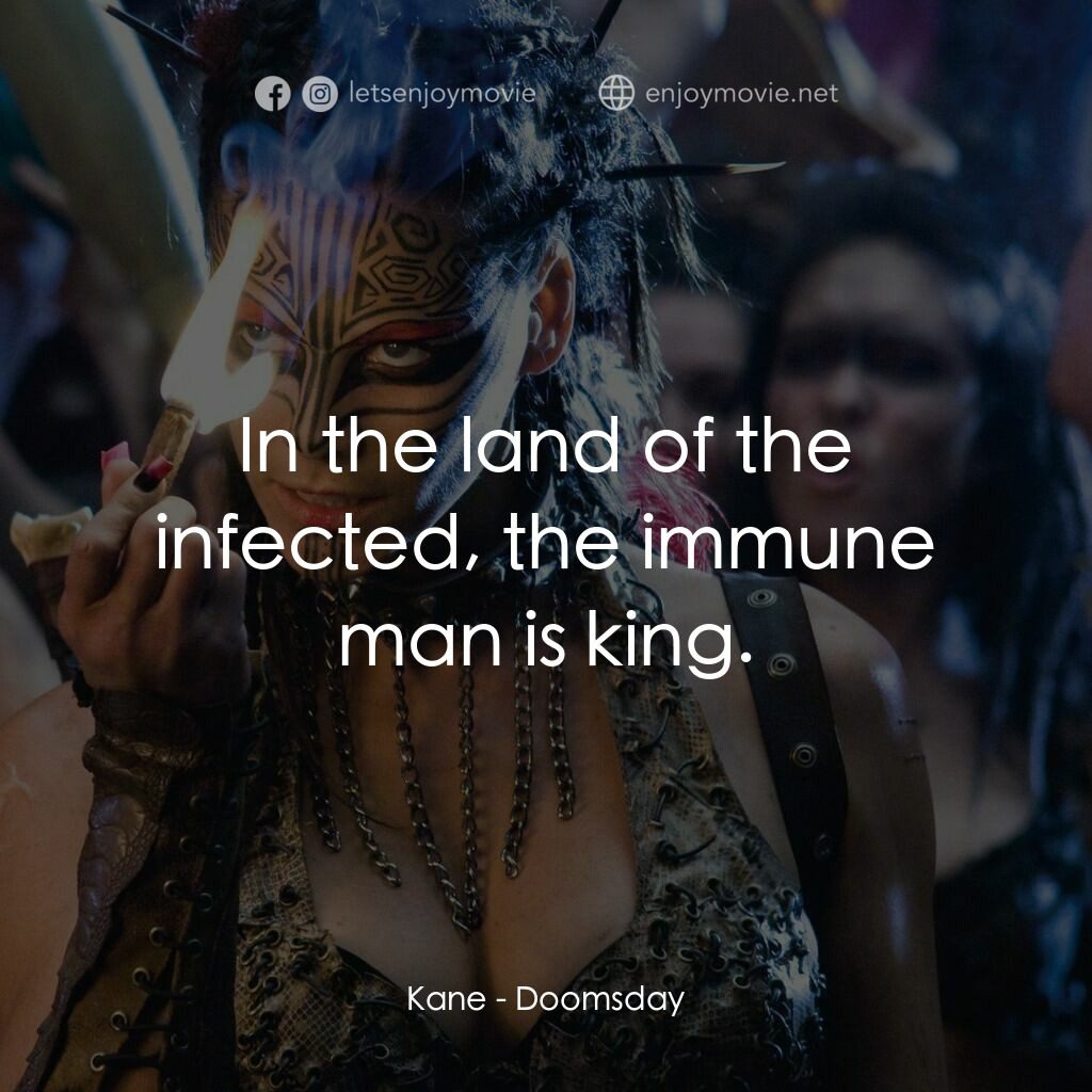 決戰末世代電影對白：Kane:  In the land of the infected, the immune man is king.