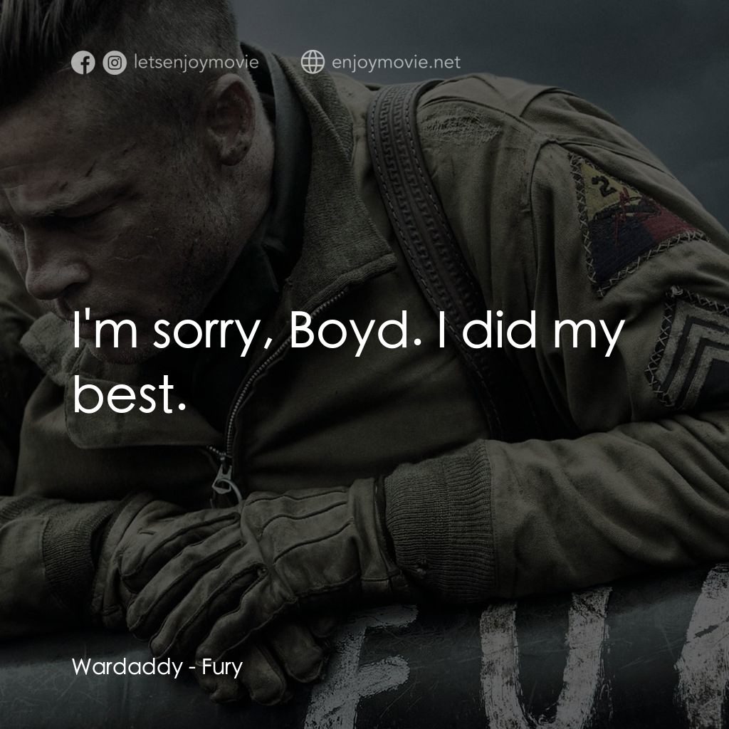 戰逆豪情電影對白：Wardaddy: I'm sorry, Boyd. I did my best.
