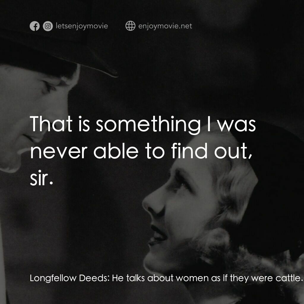 Mr. Deeds Goes to Town電影對白：Longfellow Deeds:  He talks about women as if they were cattle. Walter:  Every ma