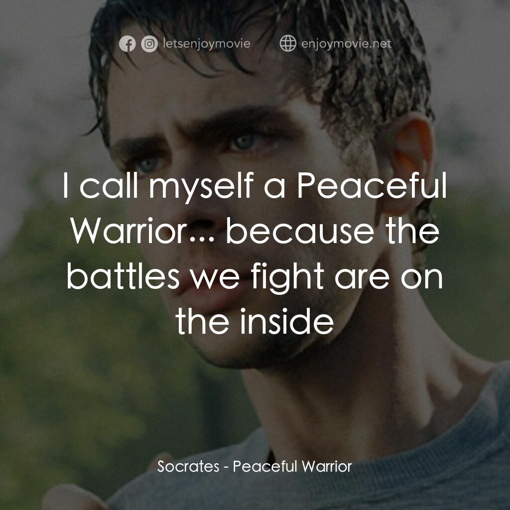深夜加油站遇見蘇格拉底電影對白：Socrates:  I call myself a Peaceful Warrior... because the battles we fight are o