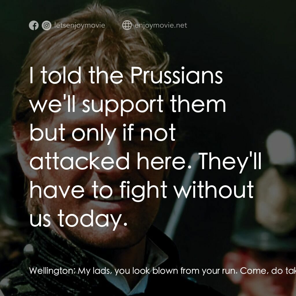 Sharpe's Waterloo電影對白：Wellington:  My lads, you look blown from your run. Come, do take breath a moment