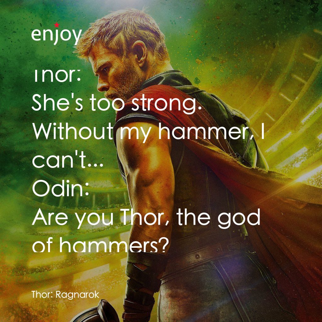 雷神奇俠3: 諸神黃昏電影對白：Thor: She's too strong. Without my hammer, I can't...
Odin: Are you Thor, the god