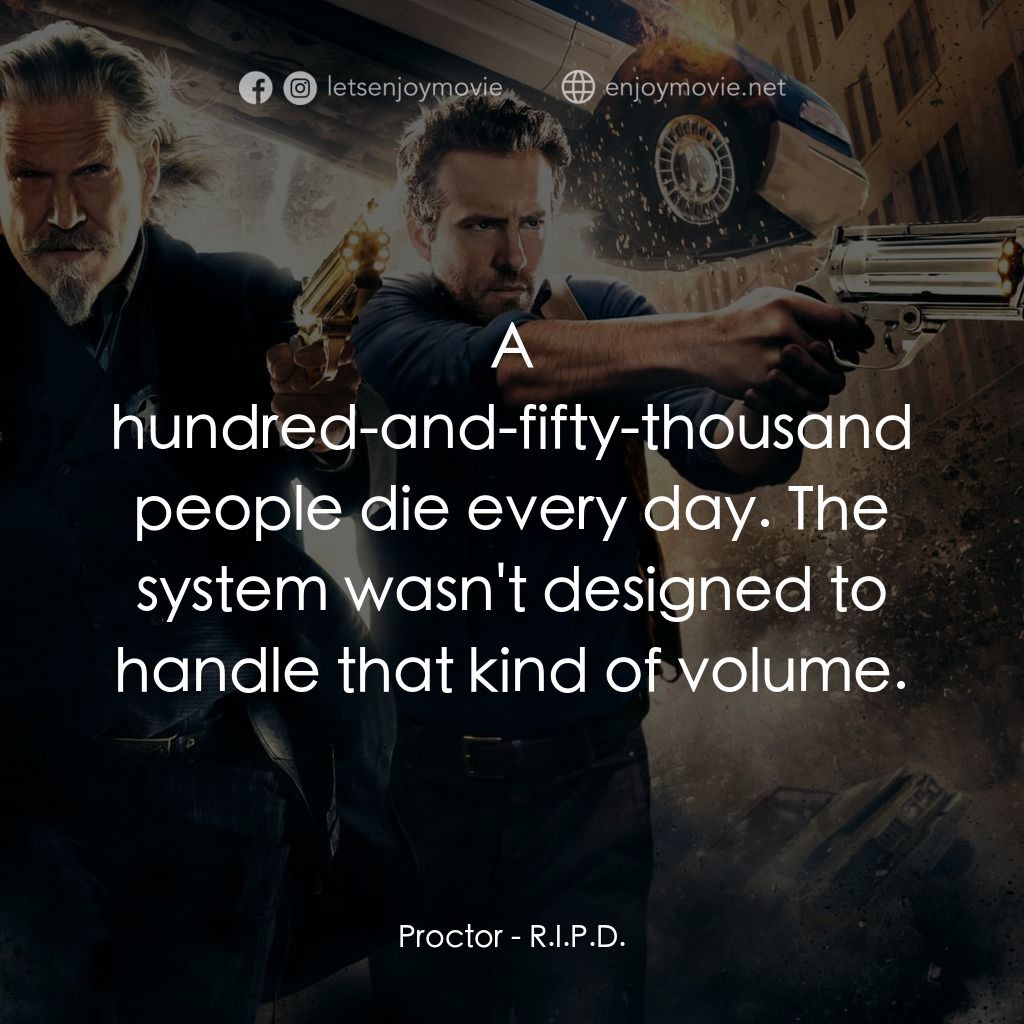 降魔戰警電影對白：Proctor: A hundred-and-fifty-thousand people die every day. The system wasn't des