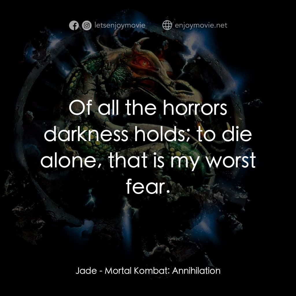 魔宮帝國 2電影對白：Jade: Of all the horrors darkness holds; to die alone, that is my worst fear.