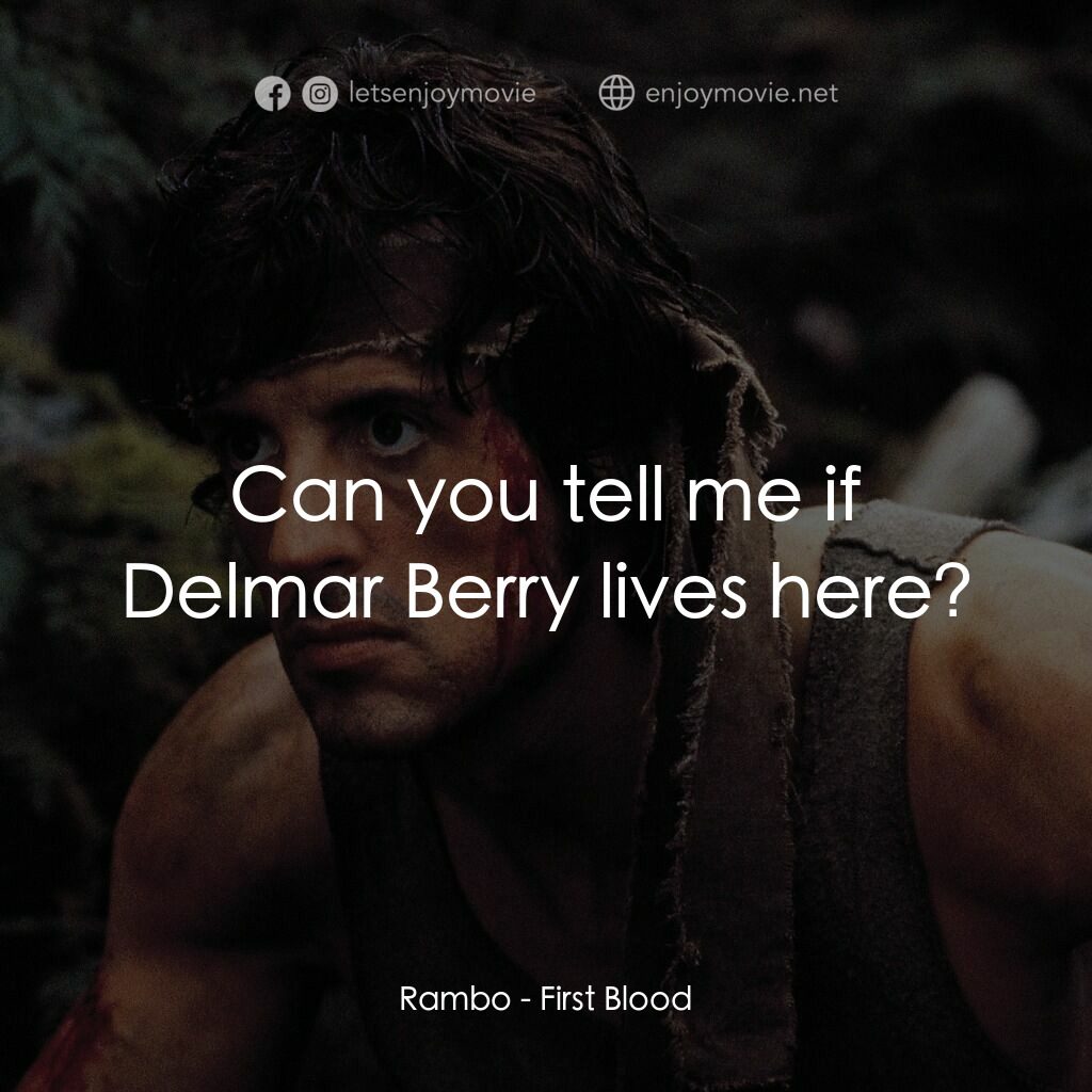 第一滴血電影對白：Rambo:  Can you tell me if Delmar Berry lives here?
