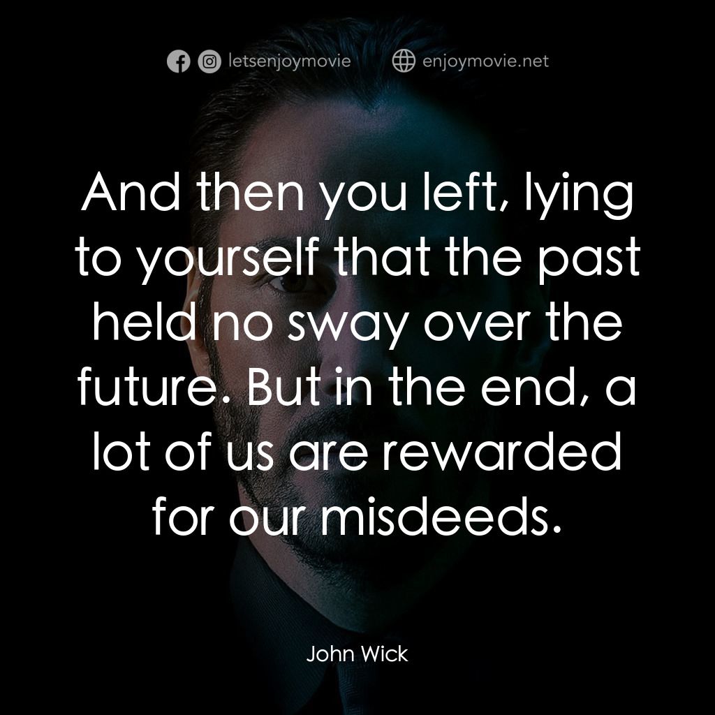 捍衛任務電影對白：And then you left, lying to yourself that the past held no sway over the future. 