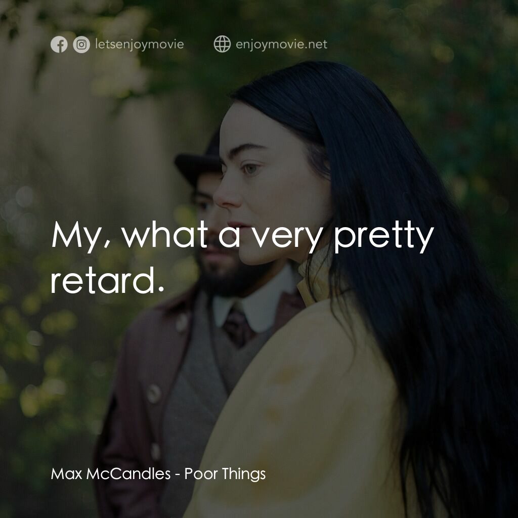 可憐的東西電影對白：Max McCandles:  My, what a very pretty retard.