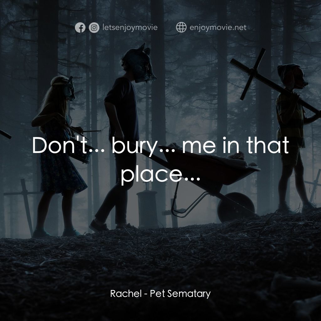 禁入墳場經典對白：Rachel: Don't... bury... me in that place...
