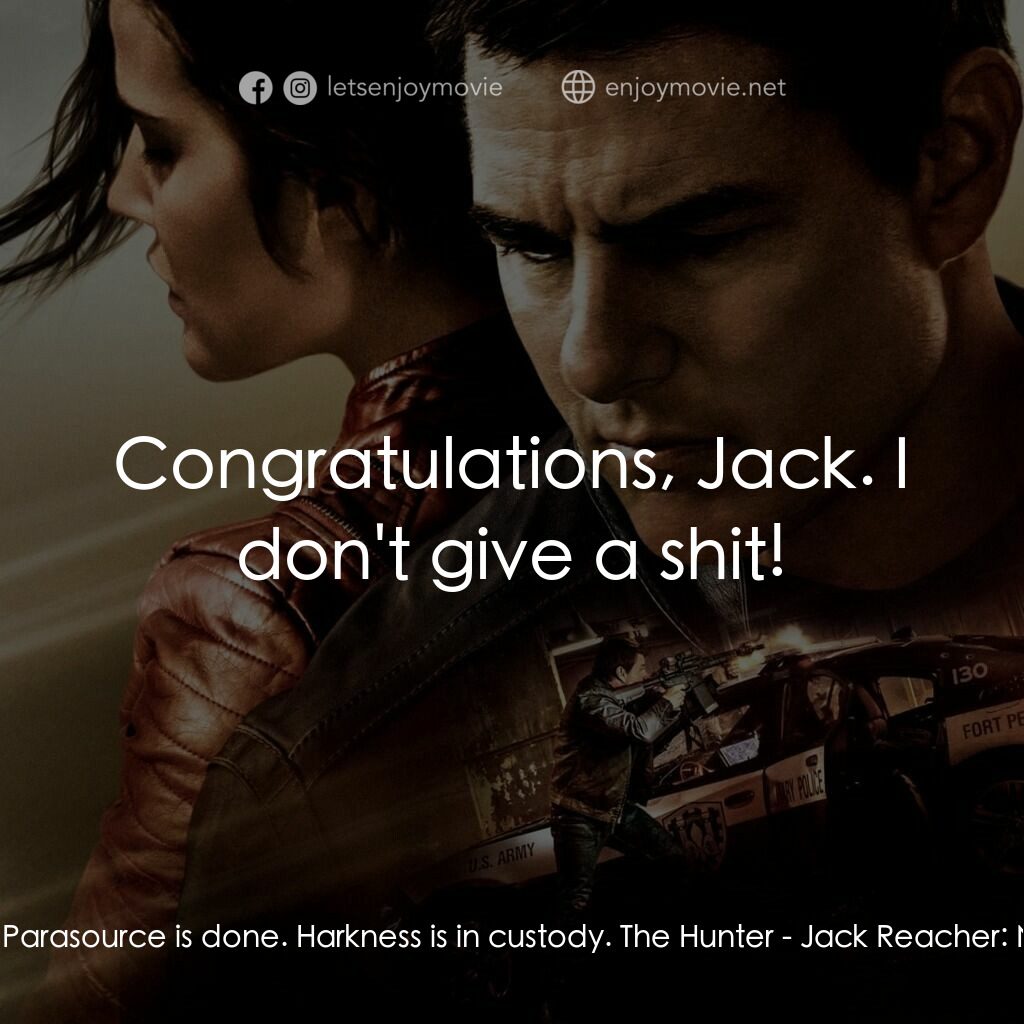烈探狙擊：誓不回頭電影對白：Jack Reacher:  Parasource is done. Harkness is in custody. The Hunter:  Congratul