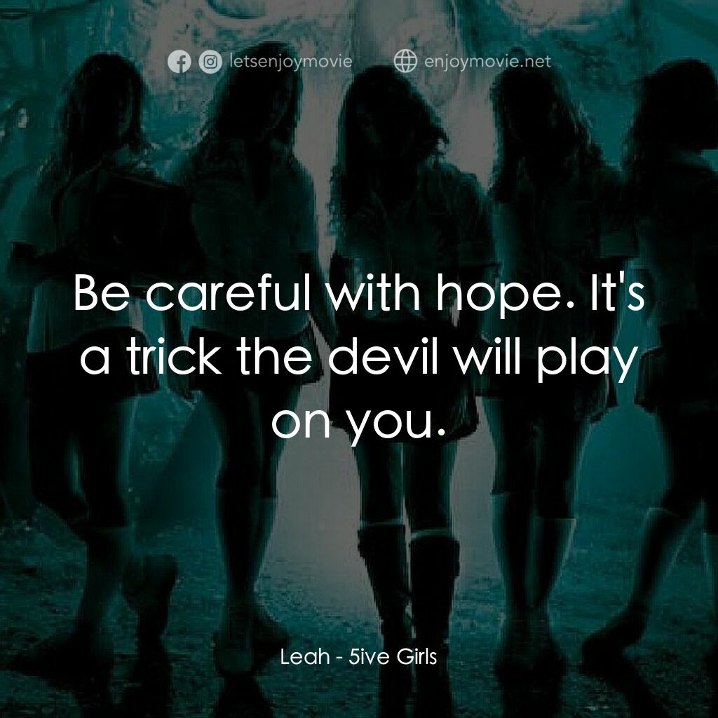 叛逆女巫電影對白：Leah:  Be careful with hope. It's a trick the devil will play on you.