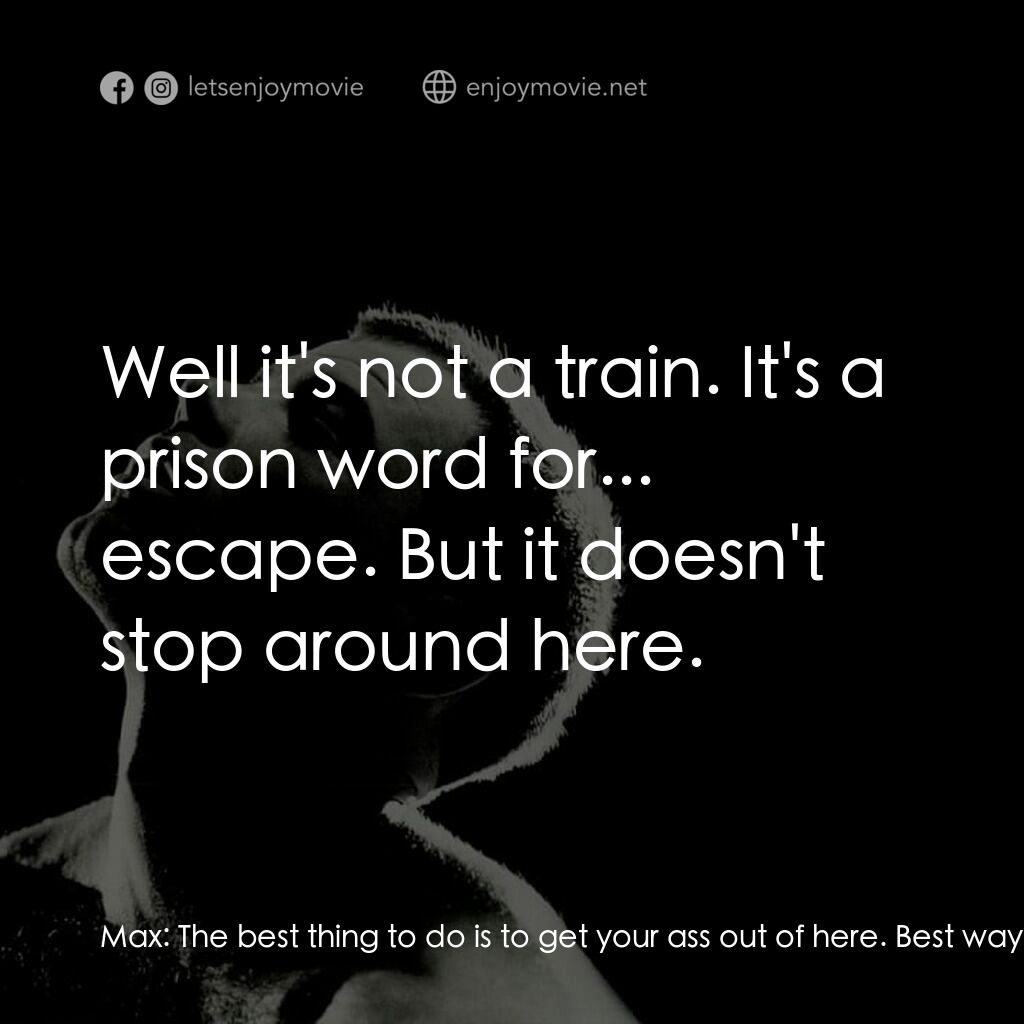 午夜快車電影對白：Max:  The best thing to do is to get your ass out of here. Best way that you can.
