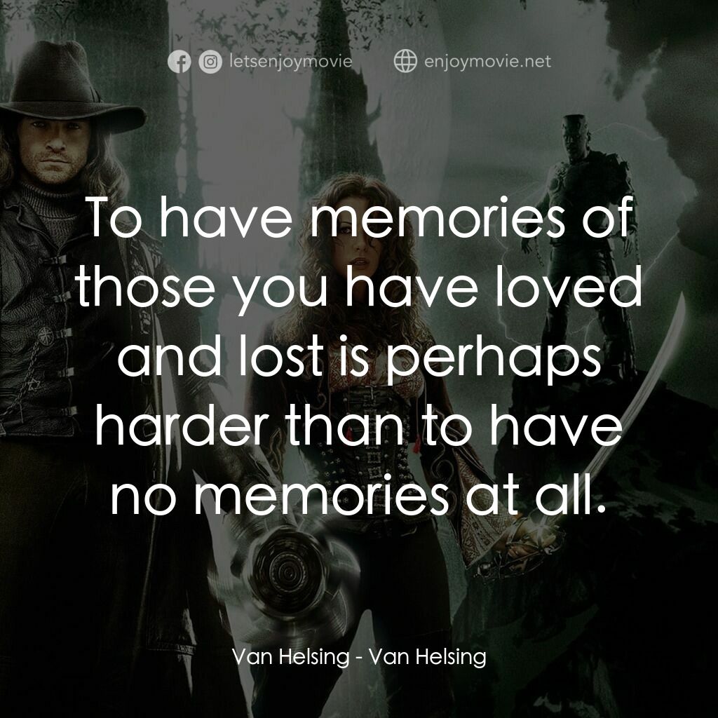 狙魔人電影對白：Van Helsing:  To have memories of those you have loved and lost is perhaps harder