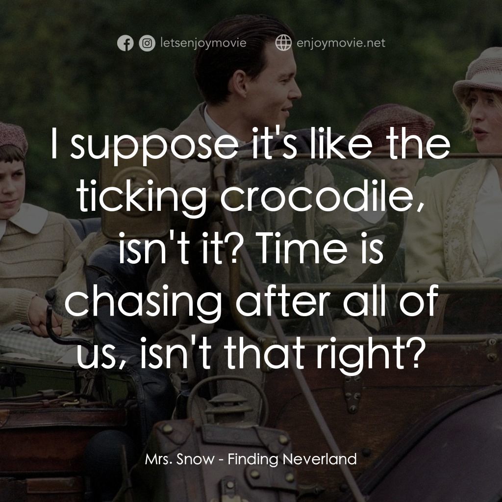 小飛俠前傳之魔幻童心電影對白：Mrs. Snow: I suppose it's like the ticking crocodile, isn't it? Time is chasing a