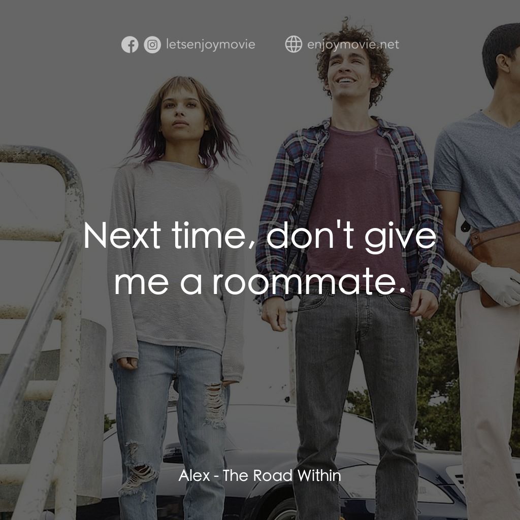 不凡之路電影對白：Alex: Next time, don't give me a roommate.