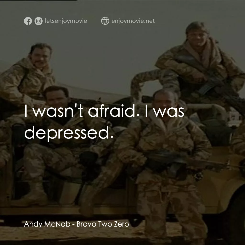 戰火實錄電影對白：Andy McNab:  I wasn't afraid. I was depressed.