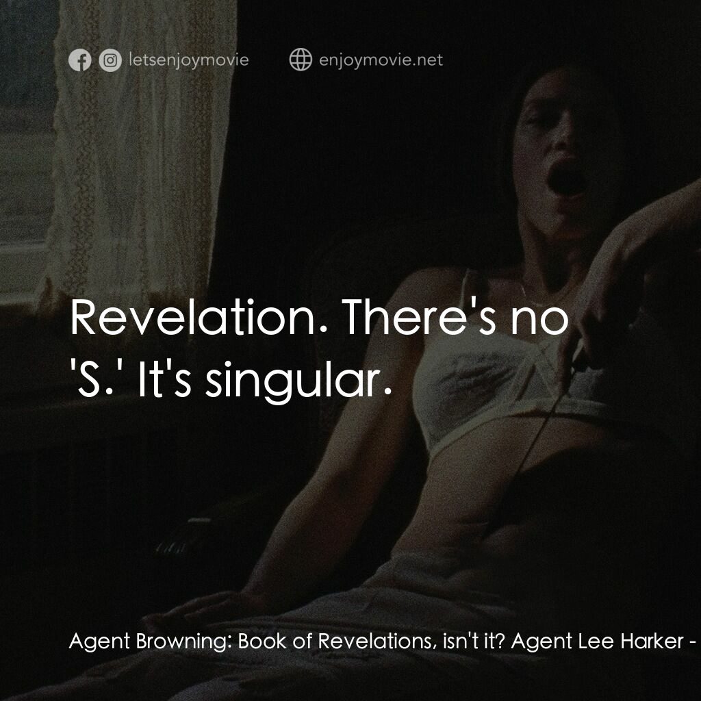 長腿電影對白：Agent Browning:  Book of Revelations, isn't it? Agent Lee Harker:  Revelation. Th