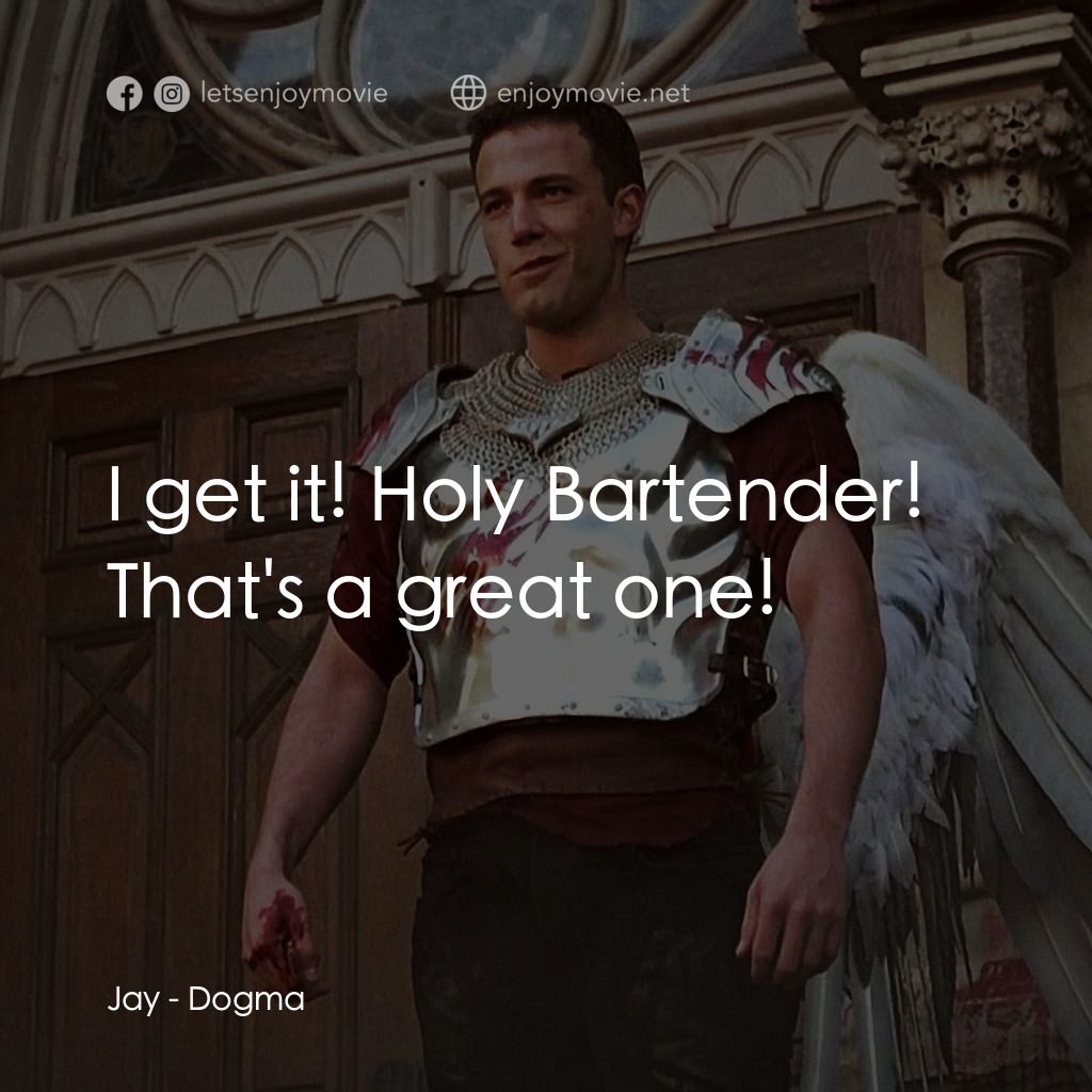 怒犯天條電影對白：Jay: I get it! Holy Bartender! That's a great one!