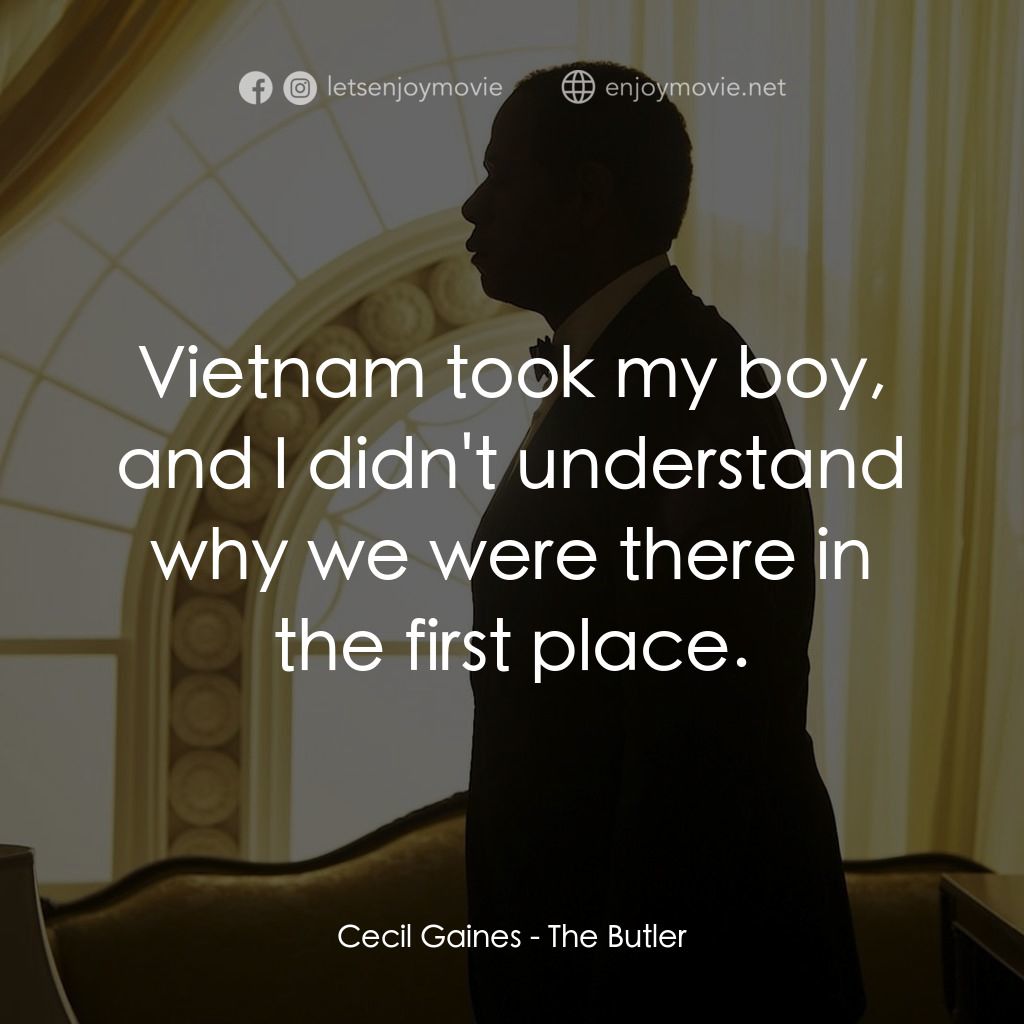 白宮管家電影對白：Cecil Gaines: Vietnam took my boy, and I didn't understand why we were there in t