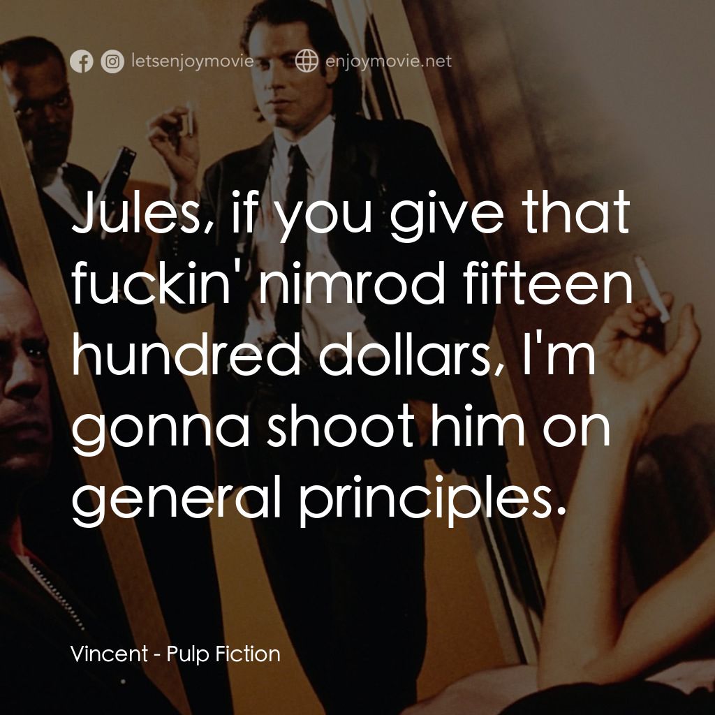 危險人物電影對白：Vincent: Jules, if you give that fuckin' nimrod fifteen hundred dollars, I'm gonn