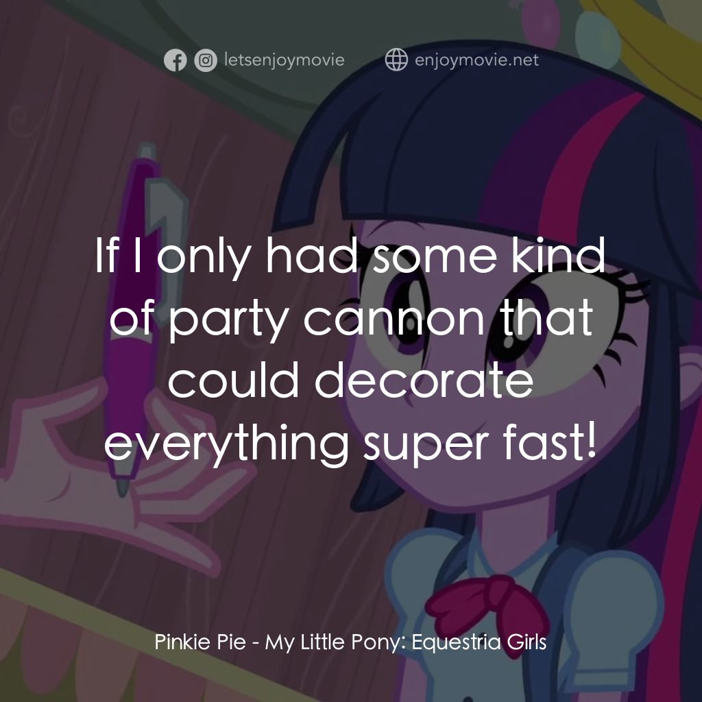 小馬寶莉：小馬國女孩經典對白：Pinkie Pie: If I only had some kind of party cannon that could decorate everything super fast!