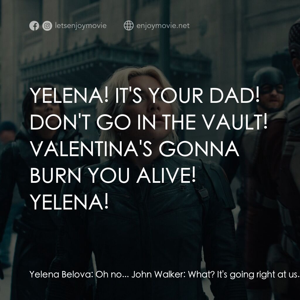 雷霆特攻隊*電影對白：Yelena Belova:  Oh no... John Walker:  What? It's going right at us. Ava Starr:  