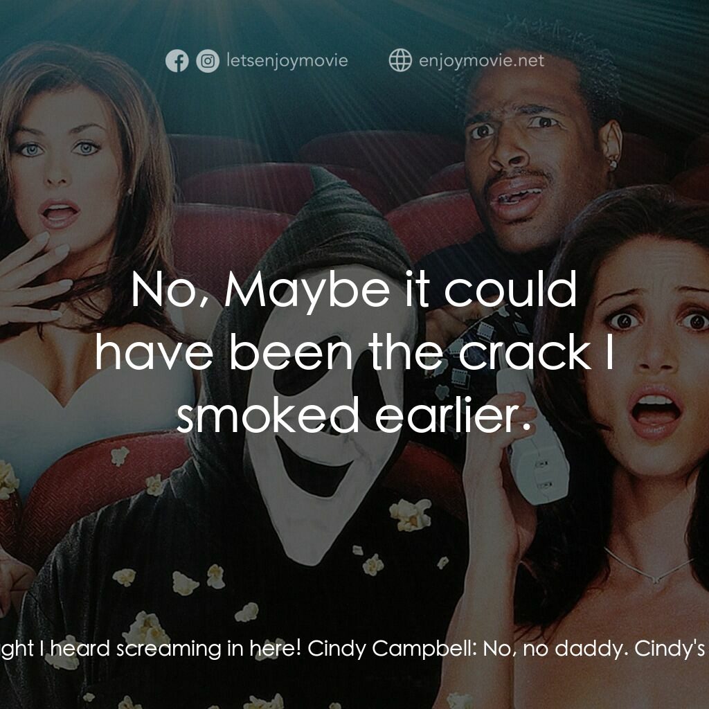 搞乜鬼奪命雜作電影對白：Cindy's Dad:  I thought I heard screaming in here! Cindy Campbell:  No, no daddy.