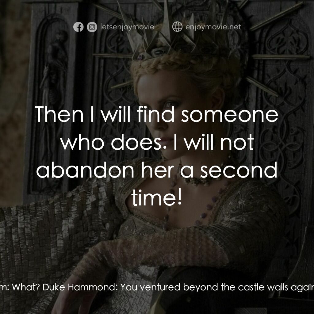 公主與狩獵者電影對白：Duke Hammond:  We have word of the Princess. Ravenna has kept her all these years