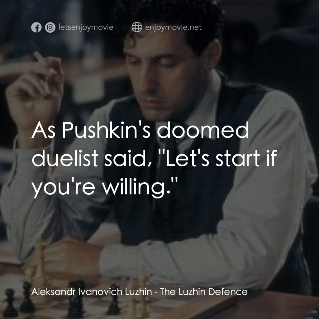 The Luzhin Defence電影對白：Aleksandr Ivanovich Luzhin: As Pushkin's doomed duelist said, 