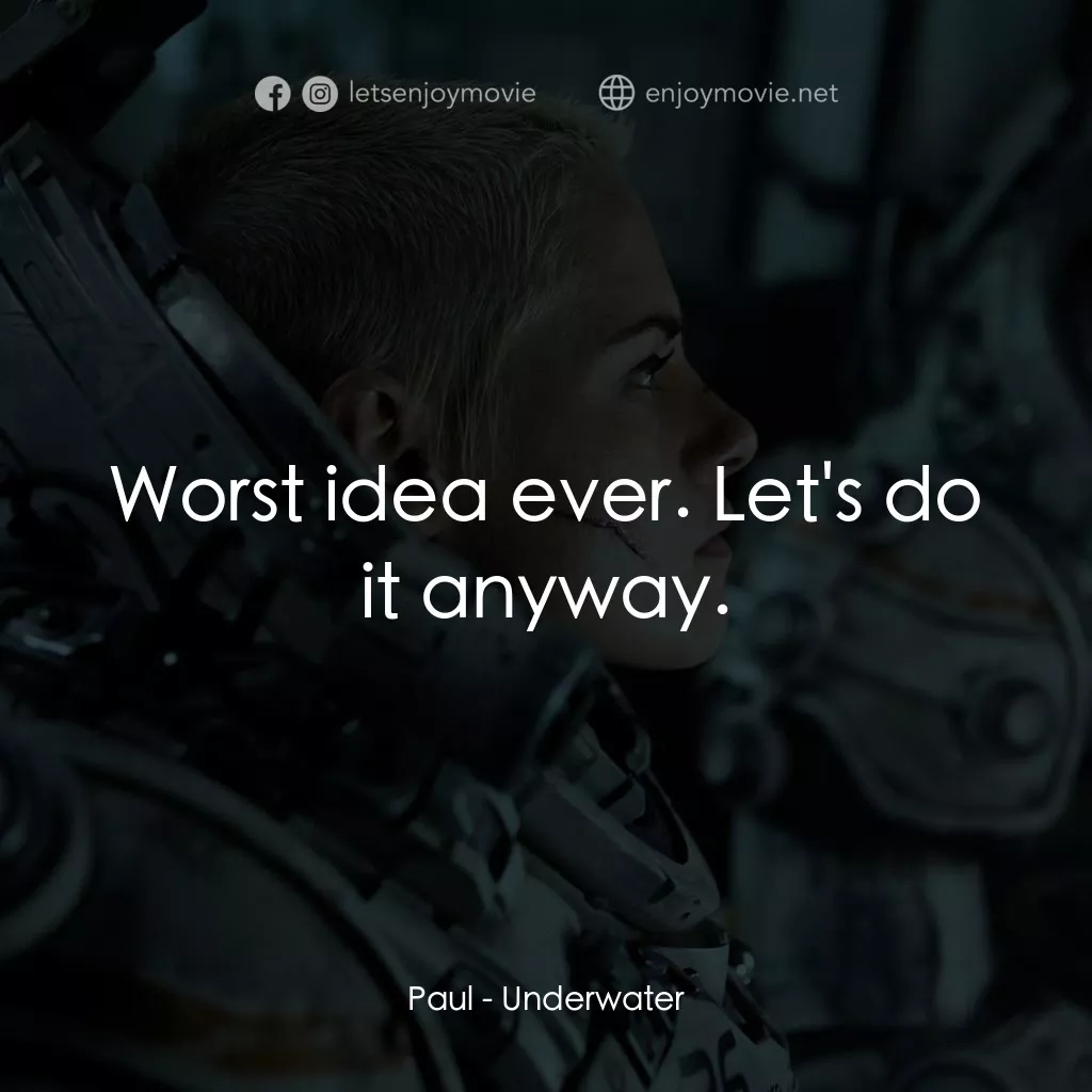 深海終劫站電影對白：Paul: Worst idea ever. Let's do it anyway.