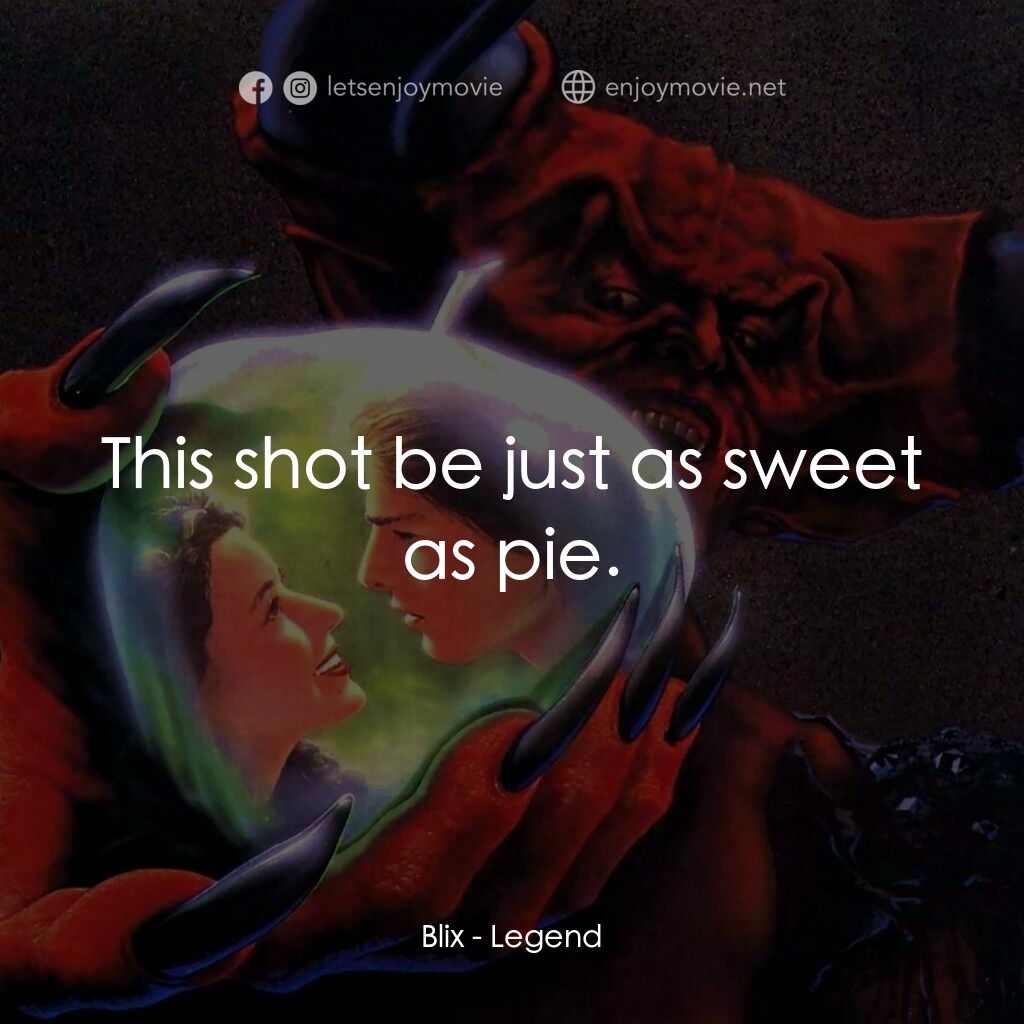 黑魔王電影對白：Blix:  This shot be just as sweet as pie.