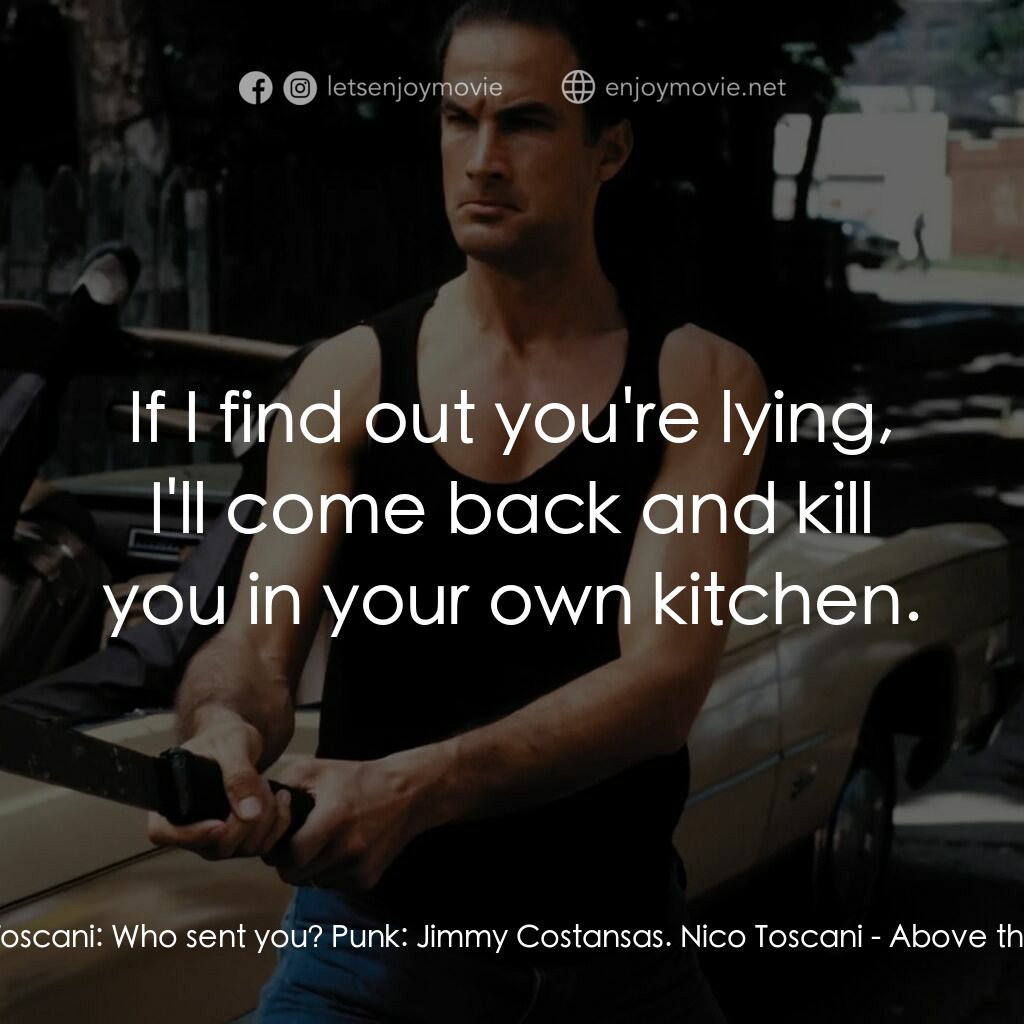 熱血高手電影對白：Nico Toscani:  Who sent you? Punk:  Jimmy Costansas. Nico Toscani:  If I find out