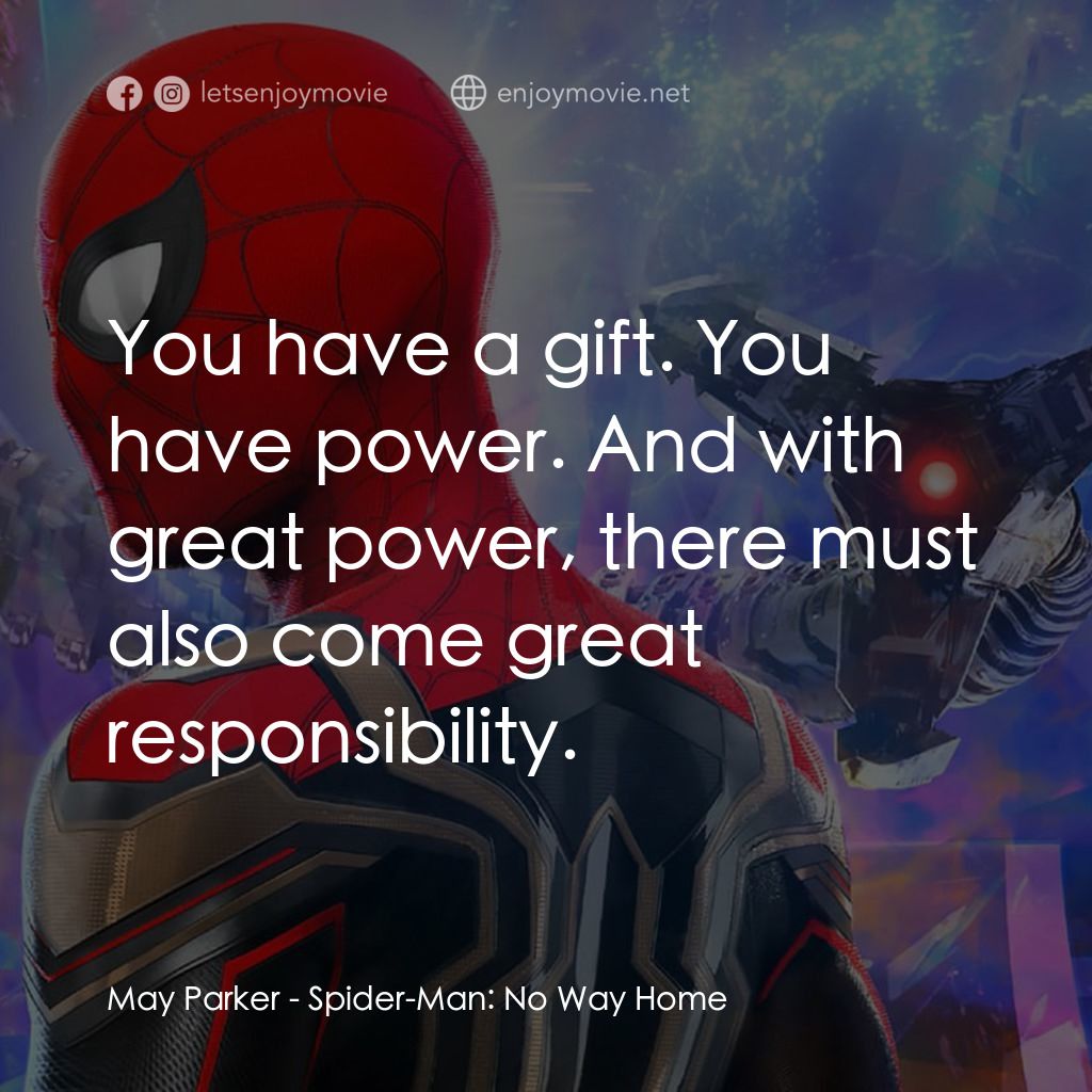 蜘蛛俠：不戰無歸電影對白：May Parker: You have a gift. You have power. And with great power, there must als