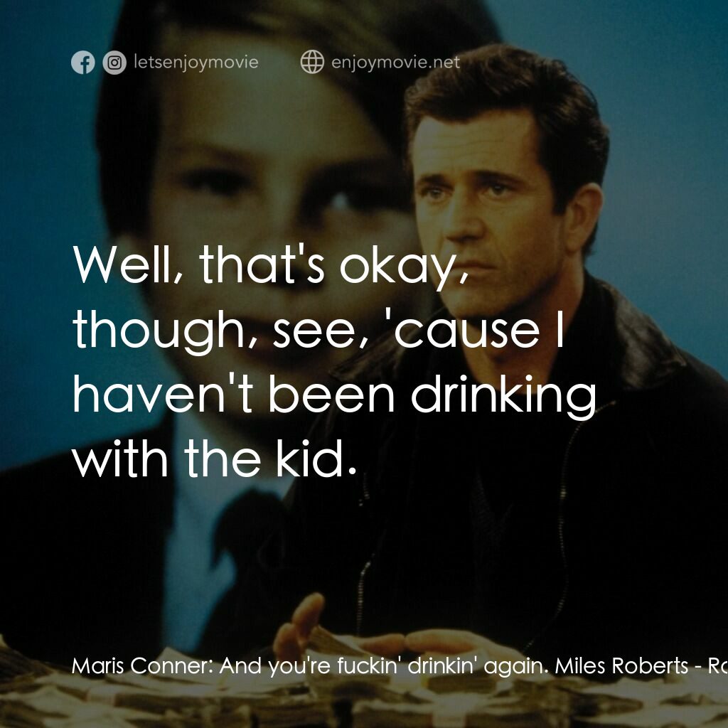 贖金風暴電影對白：Maris Conner:  And you're fuckin' drinkin' again. Miles Roberts:  Well, that's ok