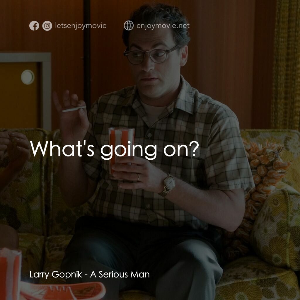 正經好人電影對白：Larry Gopnik:  What's going on?