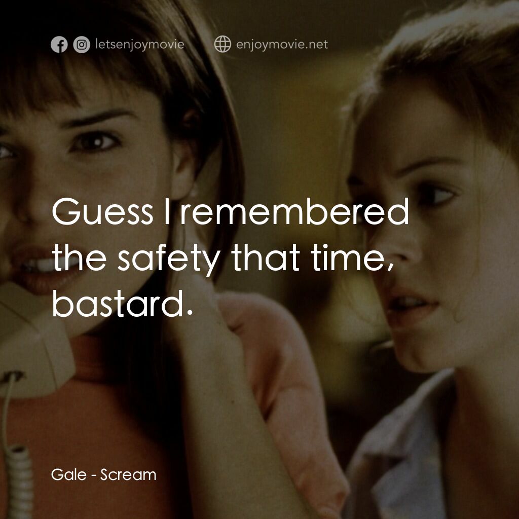 驚聲尖叫電影對白：Gale:  Guess I remembered the safety that time, bastard.