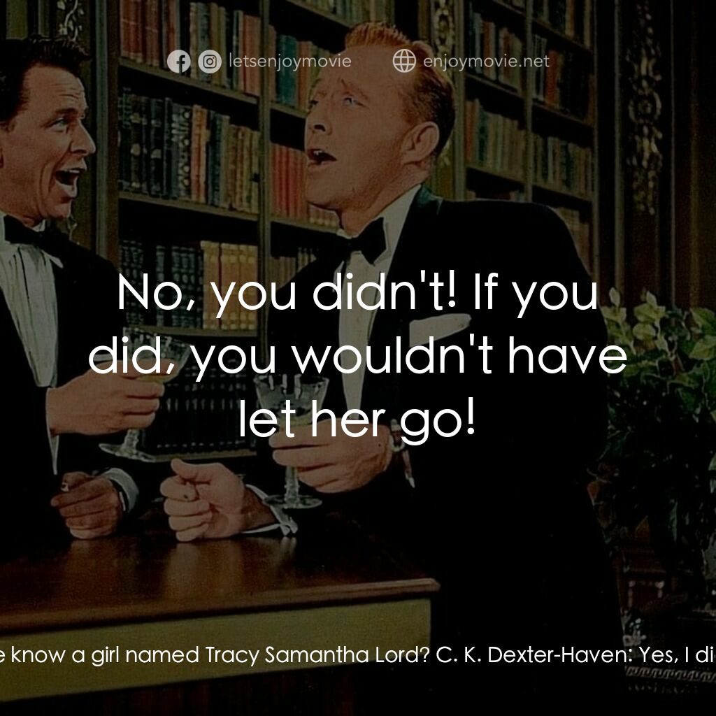 上流社會電影對白：Mike Connor:  Didn't you once know a girl named Tracy Samantha Lord? C. K. Dexter