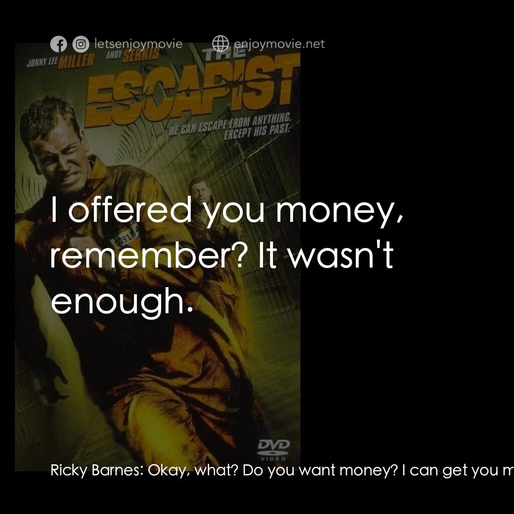 《逃獄者》經典台詞：Ricky Barnes:  Okay, what? Do you want money? I ca ...