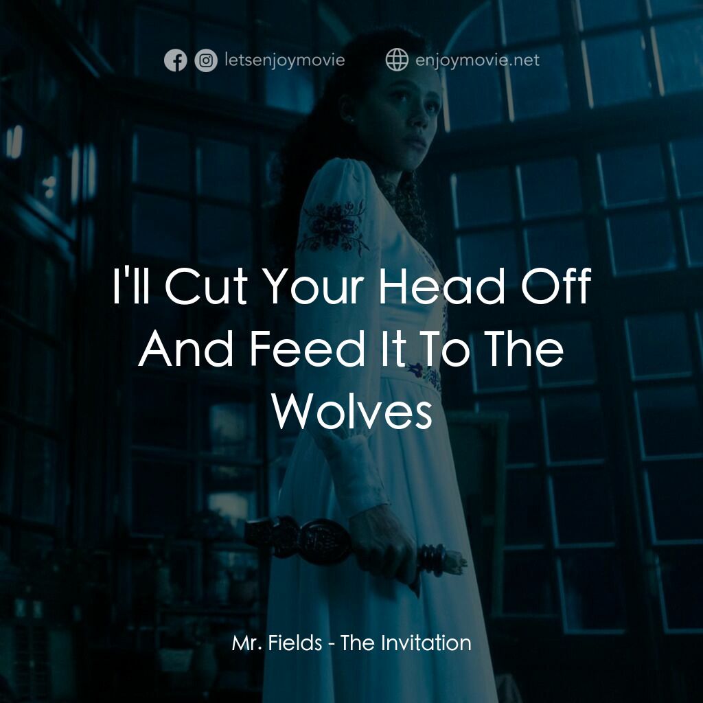 世紀婚魘電影對白：Mr. Fields:  I'll Cut Your Head Off And Feed It To The Wolves