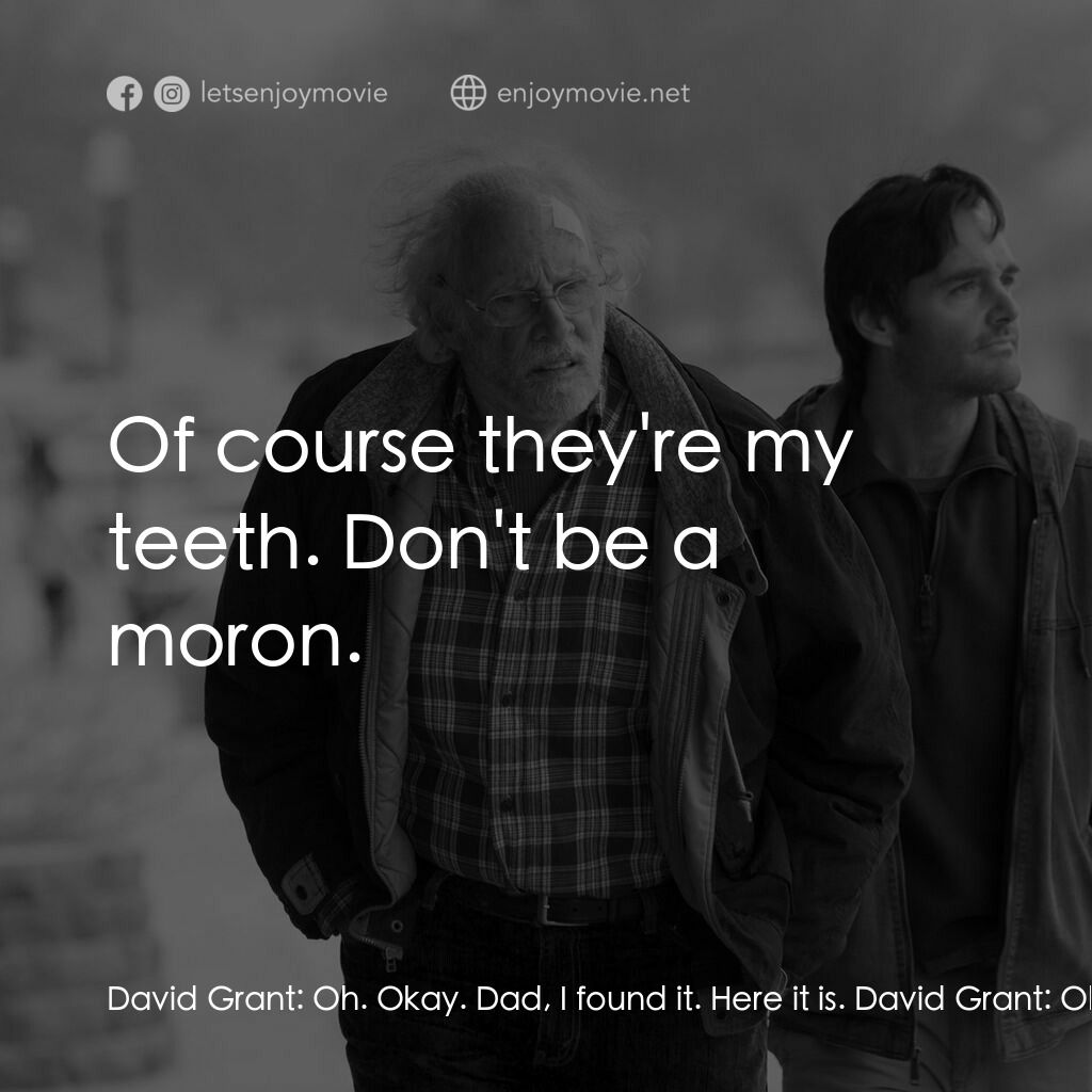 內布拉斯加電影對白：David Grant:  Oh. Okay. Dad, I found it. Here it is. David Grant:  Oh. Wait. This