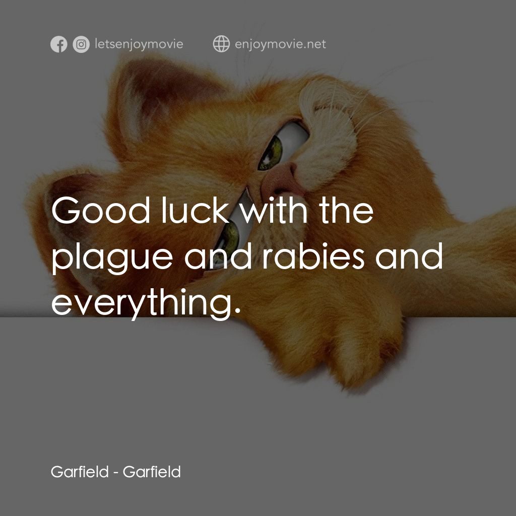 加菲貓電影對白：Garfield: Good luck with the plague and rabies and everything.