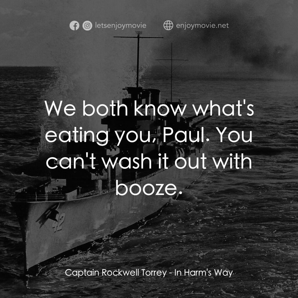 火海情濤電影對白：Captain Rockwell Torrey:  We both know what's eating you, Paul. You can't wash it