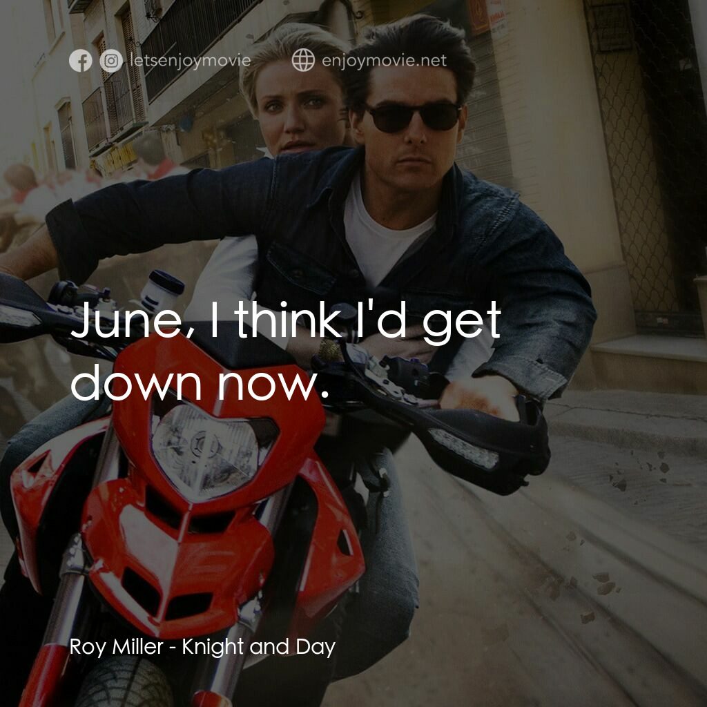 騎士出任務電影對白：Roy Miller:  June, I think I'd get down now.