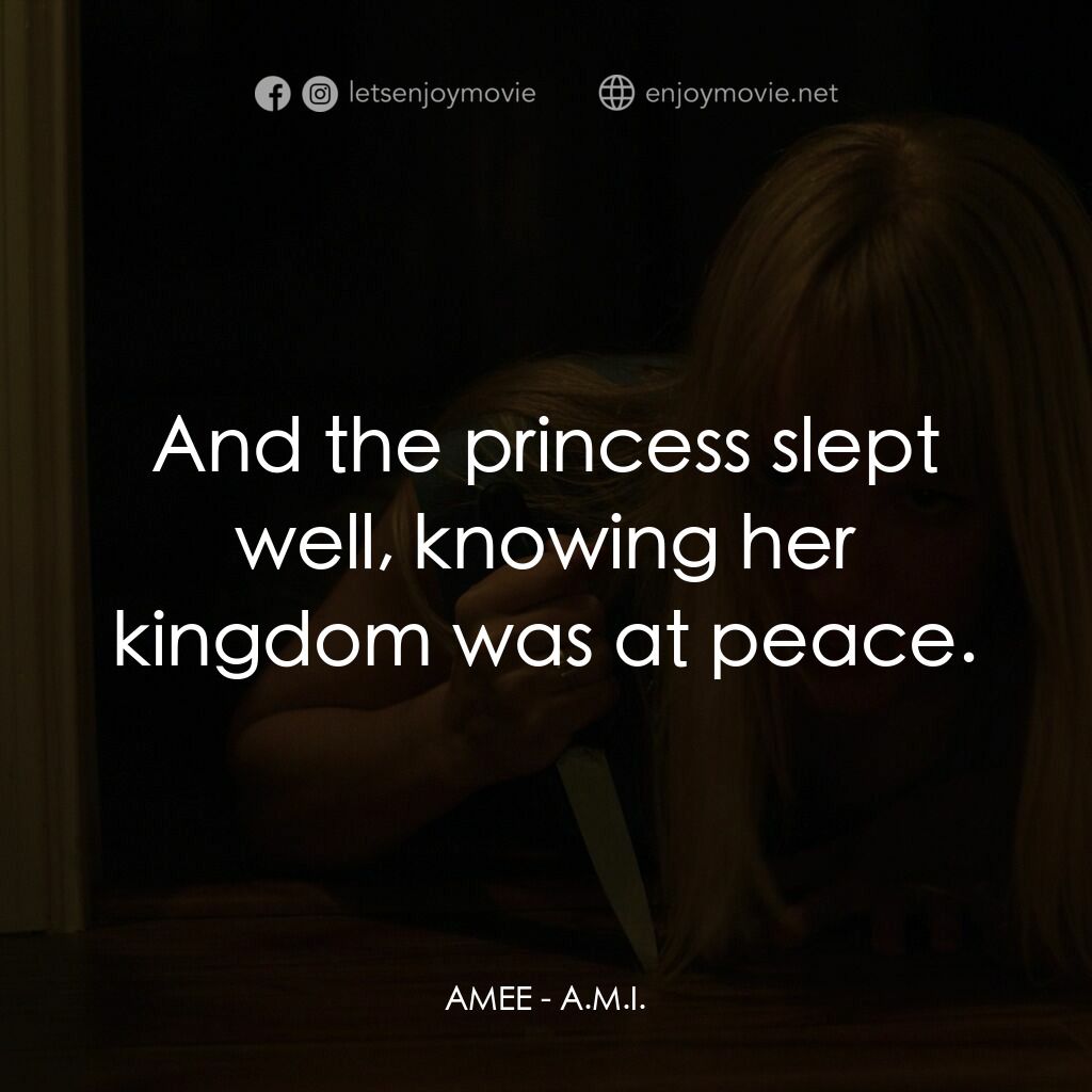 A.M.I.電影對白：AMEE:  And the princess slept well, knowing her kingdom was at peace.
