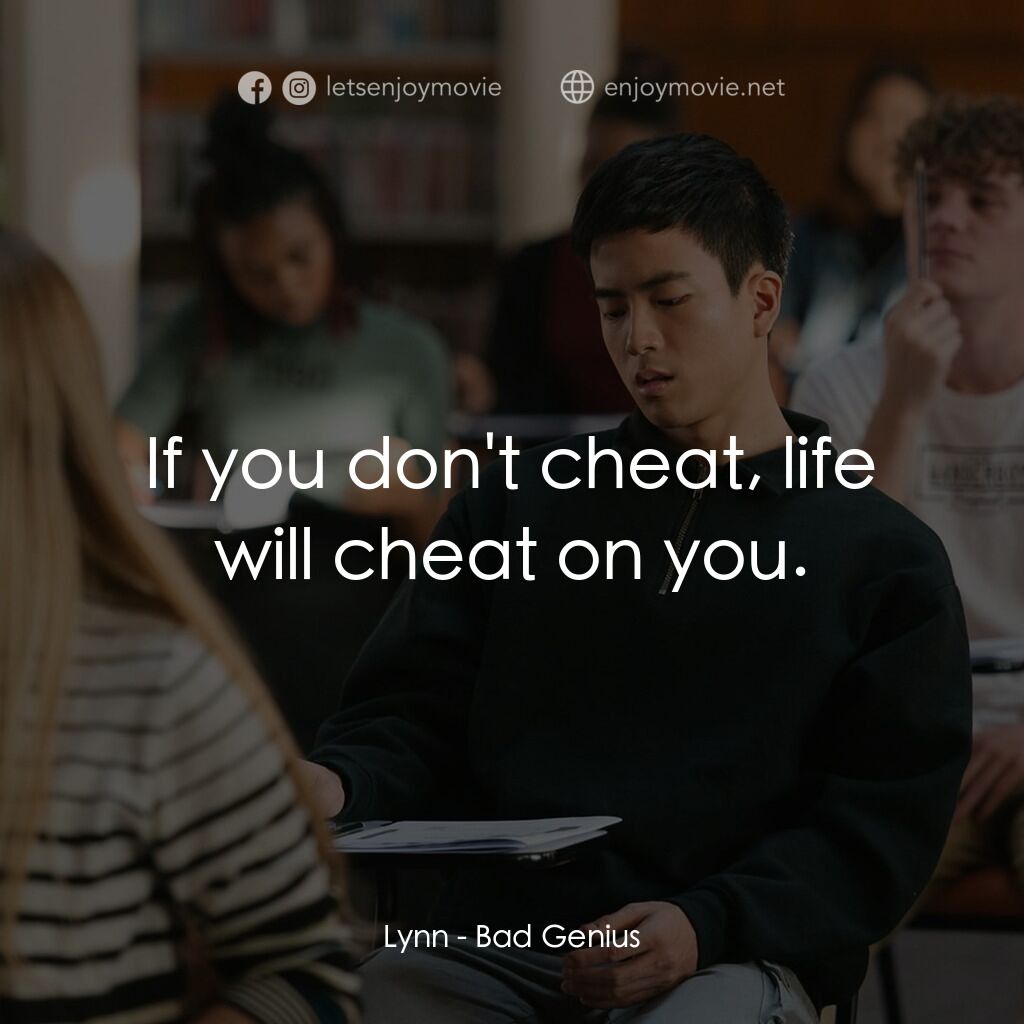 《模犯生》經典台詞：Lynn:  If you don't cheat, life will cheat on  ...