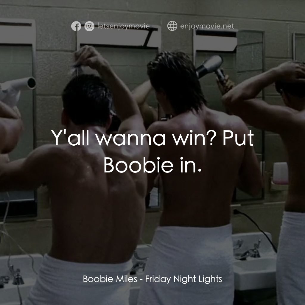 勝利之光電影對白：Boobie Miles: Y'all wanna win? Put Boobie in.